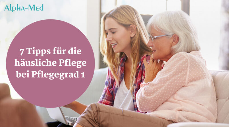 Pflegestufe 1 – Praktische Beispiele Und Tipps Für Die Pflege Zu Hause ...